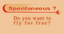 Spontaneous?, Do you want to fly for free?